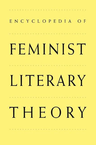 Encyclopedia of Feminist Literary Theory / Edition 1