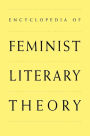 Encyclopedia of Feminist Literary Theory / Edition 1