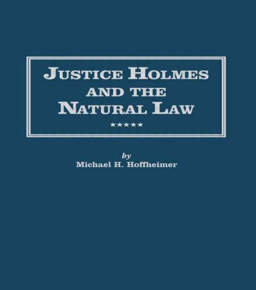 Justice Holmes and the Natural Law: Studies Origins of Legal Philosophy