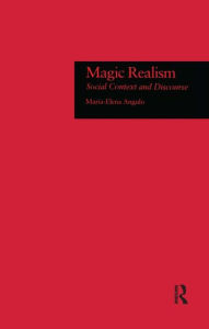 Title: Magic Realism: Social Context and Discourse, Author: Maria-Elena Angulo