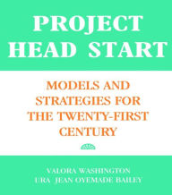 Title: Project Head Start: Models and Strategies for the Twenty-First Century / Edition 1, Author: Ura Jean Oyemade Bailey