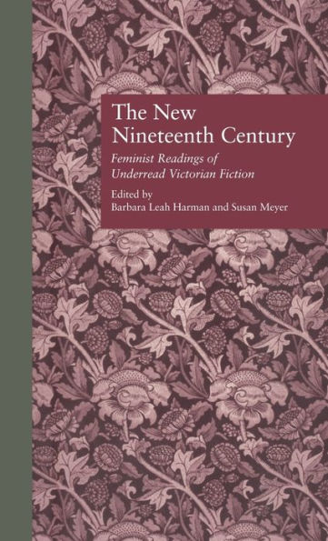 The New Nineteenth Century: Feminist Readings of Underread Victorian Fiction / Edition 1