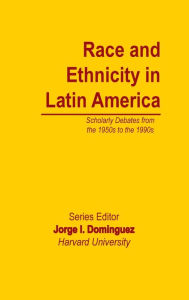 Title: Race and Ethnicity in Latin America / Edition 1, Author: Jorge I Dominguez