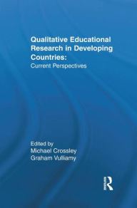 Title: Qualitative Educational Research in Developing Countries: Current Perspectives / Edition 1, Author: Michael Crossley