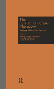 Title: The Foreign Language Classroom: Bridging Theory and Practice / Edition 1, Author: Margaret A Haggstrom