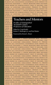 Title: Teachers and Mentors: Profiles of Distinguished Twentieth-Century Professors of Education / Edition 1, Author: Craig Kridel