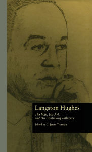 Title: Langston Hughes: The Man, His Art, and His Continuing Influence / Edition 1, Author: C. James Trotman