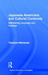 Title: Japanese Americans and Cultural Continuity: Maintaining Language through Heritage / Edition 1, Author: Toyotomi Morimoto