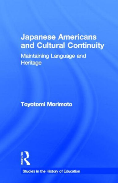 Japanese Americans and Cultural Continuity: Maintaining Language through Heritage / Edition 1