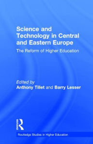 Title: Science and Technology in Central and Eastern Europe: The Reform of Higher Education / Edition 1, Author: Anthony Tillet