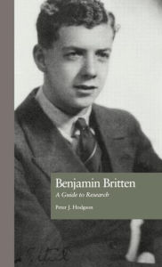 Title: Benjamin Britten: A Guide to Research / Edition 1, Author: Peter J. Hodgson
