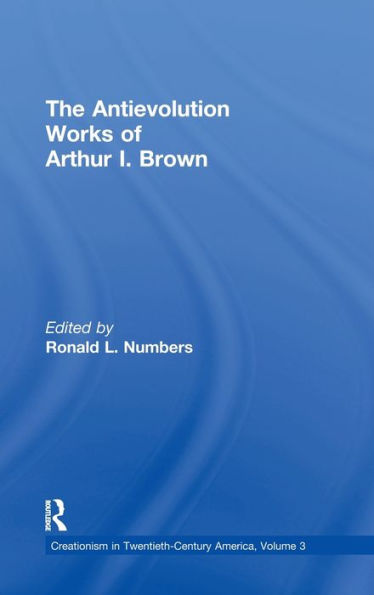 The Antievolution Works of Arthur I. Brown / Edition 1