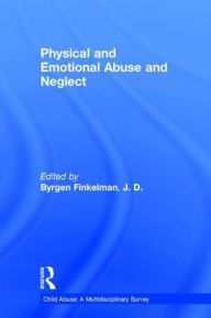 Title: Physical and Emotional Abuse and Neglect / Edition 1, Author: Byrgen P. Finkelman