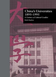 Title: China's Universities, 1895-1995: A Century of Cultural Conflict / Edition 1, Author: Ruth Hayhoe
