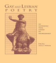 Title: Gay and Lesbian Poetry: An Anthology from Sappho to Michelangelo / Edition 1, Author: James J. Wilhelm