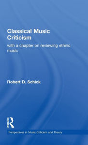 Title: Classical Music Criticism / Edition 1, Author: Robert D. Schick