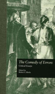 Title: The Comedy of Errors: Critical Essays / Edition 1, Author: Robert S. Miola