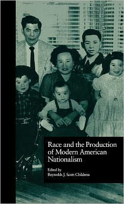 Race and the Production of Modern American Nationalism / Edition 1