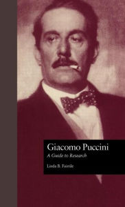 Title: Giacomo Puccini: A Guide to Research / Edition 1, Author: Linda B. Fairtile