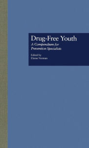 Title: Drug Free Youth: A Compendium for Prevention Specialists / Edition 1, Author: Elaine Norman