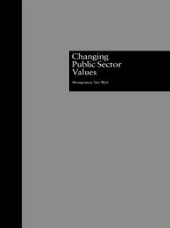 Title: Changing Public Sector Values / Edition 1, Author: Montgomery Van Wart