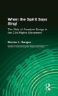 When the Spirit Says Sing!: The Role of Freedom Songs in the Civil Rights Movement / Edition 1