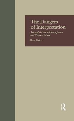 The Dangers of Interpretation: Art and Artists Henry James Thomas Mann