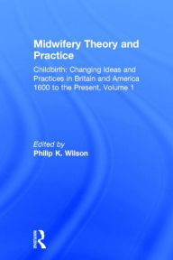 Title: Midwifery Theory and Practice / Edition 1, Author: Philip K. Wilson