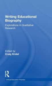 Title: Writing Educational Biography: Explorations in Qualitative Research / Edition 1, Author: Craig Kridel