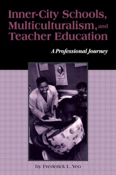 Inner-City Schools, Multiculturalism, and Teacher Education: A Professional Journey / Edition 1