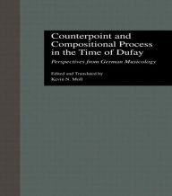 Title: Counterpoint and Compositional Process in the Time of Dufay: Perspectives from German Musicology / Edition 1, Author: Kevin N. Moll