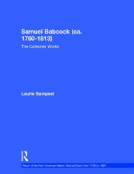 Title: Samuel Babcock (ca. 1760-1813): The Collected Works / Edition 1, Author: Laurie Sampsel