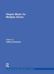 Title: Vesper and Compline Music for Multiple Choirs / Edition 1, Author: Jeffrey Kurtzman