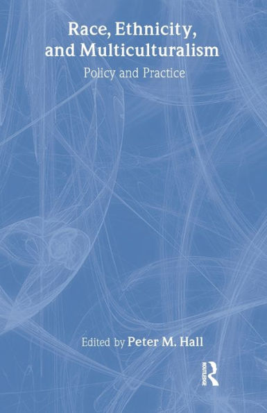 Race, Ethnicity, and Multiculturalism: Policy and Practice / Edition 1