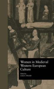 Title: Women in Medieval Western European Culture / Edition 1, Author: Linda E. Mitchell