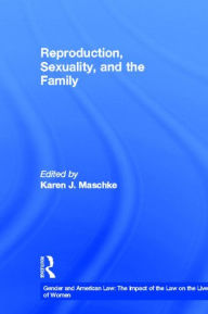 Title: Reproduction, Sexuality, and the Family / Edition 1, Author: Karen Maschke