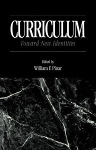 Title: Curriculum: Toward New Identities / Edition 1, Author: William Pinar