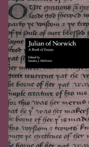Title: Julian of Norwich: A Book of Essays / Edition 1, Author: Sandra J. McEntire
