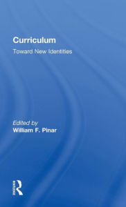 Title: Curriculum: Toward New Identities / Edition 1, Author: William Pinar