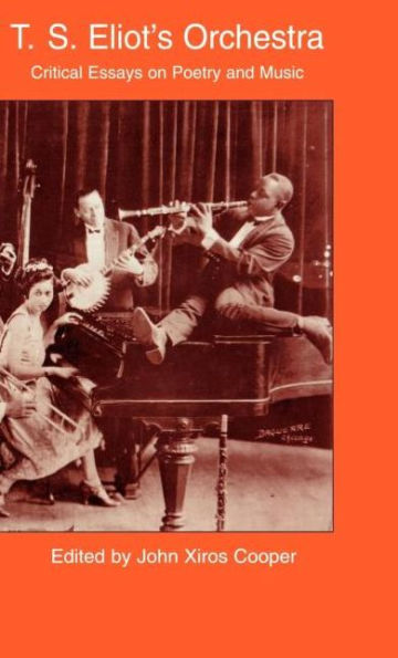 T.S. Eliot's Orchestra: Critical Essays on Poetry and Music