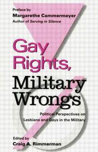 Title: Gay Rights, Military Wrongs: Political Perspectives on Lesbians and Gays in the Military / Edition 1, Author: Craig A. Rimmerman