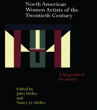Title: North American Women Artists of the Twentieth Century: A Biographical Dictionary, Author: Jules Heller