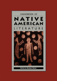 Title: Handbook of Native American Literature / Edition 1, Author: Andrew Wiget
