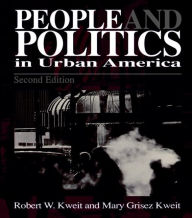 Title: People & Politics in Urban America / Edition 2, Author: Robert W. Kweit