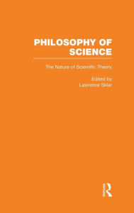 Title: The Nature of Scientific Theory / Edition 1, Author: Lawrence Sklar