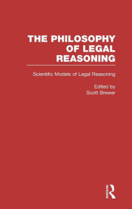 Title: Scientific Models of Legal Reasoning: Economics, Artificial Intelligence, and the Physical Sciences / Edition 1, Author: Scott Brewer