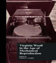 Title: Virginia Woolf in the Age of Mechanical Reproduction / Edition 1, Author: Pamela Caughie