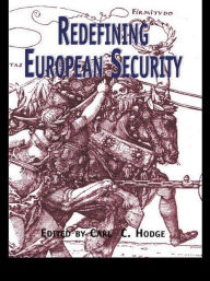 Title: Redefining European Security / Edition 1, Author: Carl C. Hodge