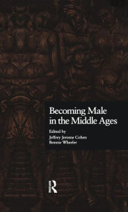 Title: Becoming Male in the Middle Ages, Author: Jeffrey Jerome Cohen