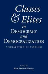 Title: Classes and Elites in Democracy and Democratization: A Collection of Readings / Edition 1, Author: Eva Etzioni Halevy